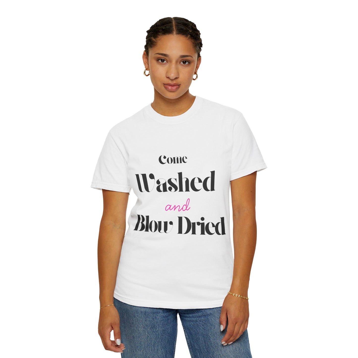 T-Shirt — "Come Washed and Blow-Dried" Graphic Tee — Funny Haircare Slogan Shirt for Beauty Lovers